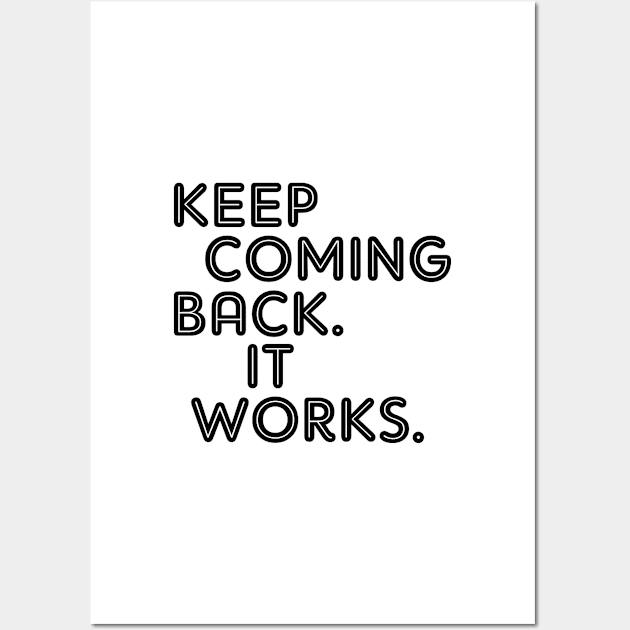 Keep Coming Back. It Works Wall Art by JodyzDesigns